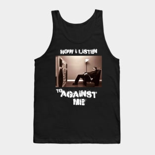 how i listen against me Tank Top